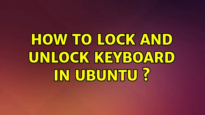 How to lock and unlock keyboard in Ubuntu ?