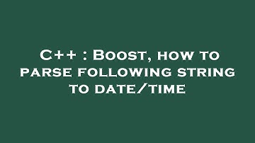 C++ : Boost, how to parse following string to date/time