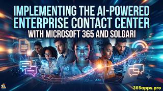 Implementing the AI-Powered Enterprise Contact Center with Microsoft 365 and Solgari