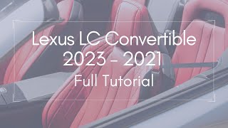 2023 - 2021 Lexus LC Convertible Full Tutorial - Deep Dive