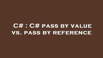 C# : C# pass by value vs. pass by reference