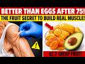 Build Muscle After 75: This Fruit Protein Is Better Than Eggs