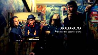 Video thumbnail of "Antílopez - Analfanauta (Por Desamor al Arte)"