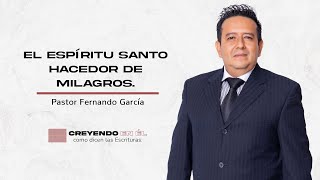 El Espíritu Santo hacedor de milagros - Pastor Fernando García