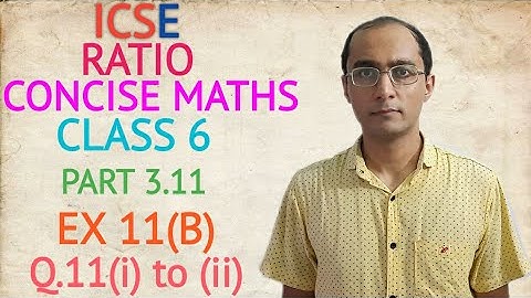 ICSE RATIO EX 11(B) Q.11(i) to (ii) CLASS 6 CONCISE MATHS PART 3.11 CHAPTER 11