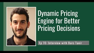 PODCAST EP70: Dynamic Pricing Engine for Better Pricing Decisions with Burc Tanir