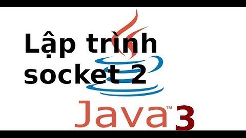 Lập trình Java  - Java Swing - Lập trình Socket với Java (p2)