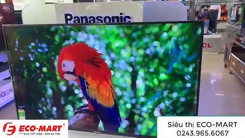 Smart tivi panasonic 4k 43 inch th-43ex605v đánh giá năm 2024