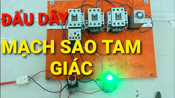 Từ A đến Z cách đấu mạch điều khiển khởi động động cơ khởi động Sao Tam Giác cực dể hiểu