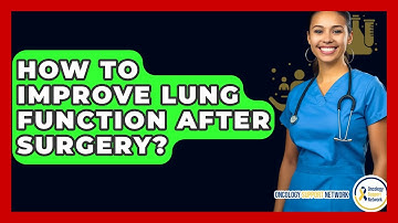 How To Improve Lung Function After Surgery? - Oncology Support Network