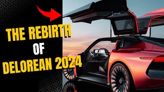 The Rebirth of the Delorean 2024: An Epic Journey Through Time and Space!