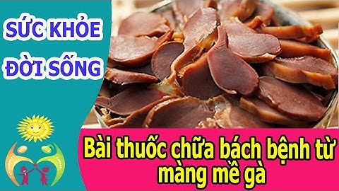 Bài thuốc chữa bách bệnh từ màng mề gà   thuốc quý nên có trong nhà
