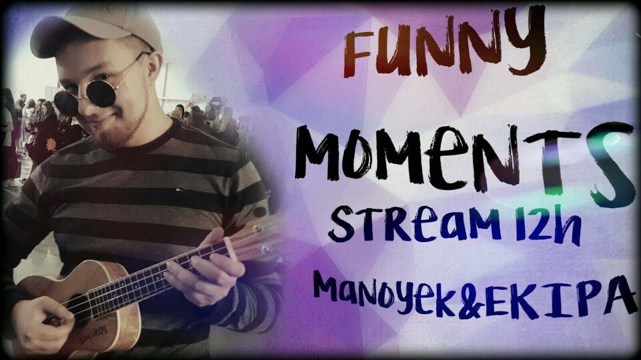 Funny Moments MANOYEK&EKIPA - 12 GODZINNY STREAM