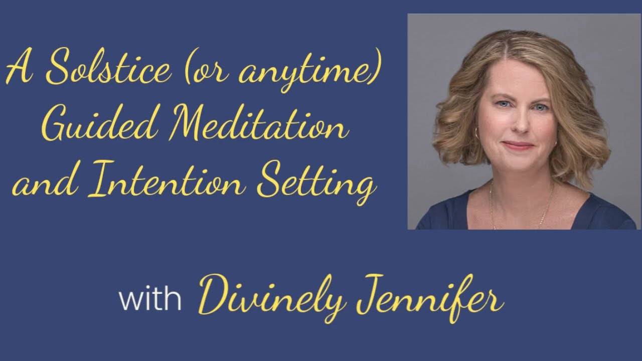 Solstice (or any time) Guided Meditation and Intention Setting