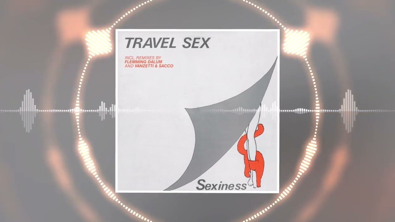 TRAVEL SEX - Sexiness (Flemming Dalum Remix Edit) - YouTube