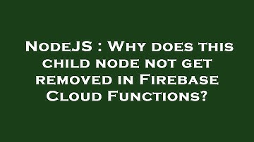 NodeJS : Why does this child node not get removed in Firebase Cloud Functions?