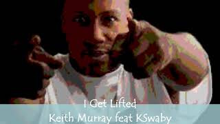 Get Lifted - Keith Murray feat KSwaby - Mixed By KSwaby