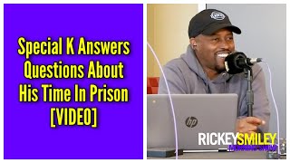 Special K Answers Questions About His Time In Prison
