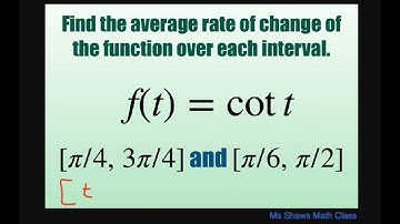 Find the average rate of change for f(t) = cot t over [pi/4, 3pi/4],  [pi/6, pi/2]. Def. derivative