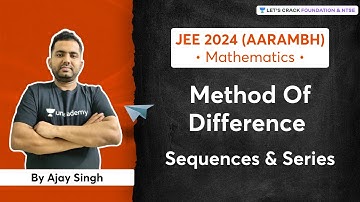Sequence and Series : Method Of Difference | Early Start for JEE 2024 | Aarmbh | Ajay Singh