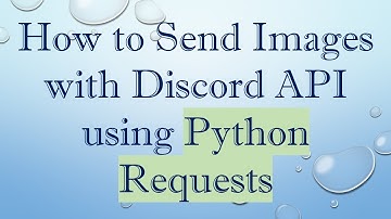 How to Send Images with Discord API using Python Requests
