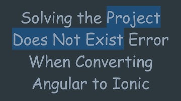 Solving the Project Does Not Exist Error When Converting Angular to Ionic