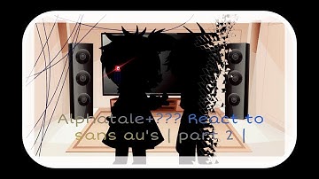 Alphatale + ??? React to sans au