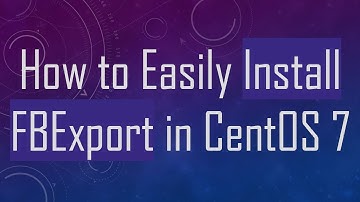 How to Easily Install FBExport in CentOS 7