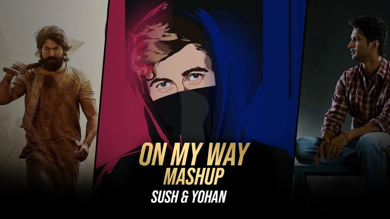 ON MY WAY SUSH  YOHAN MASHUP  ALAN WALKER  KHAIRIYAT  PAL PAL DIL KE PAAS