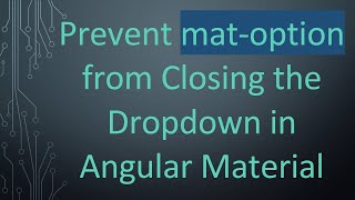 Prevent mat-option from Closing the Dropdown in Angular Material