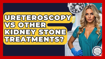 Ureteroscopy Vs Other Kidney Stone Treatments? - The Operating Table