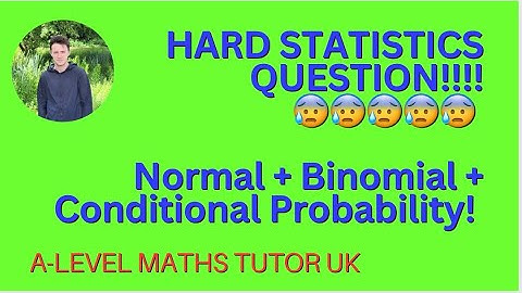 😨 A REALLY TOUGH A Level Statistics Question! Normal + Binomial + Conditional ALL IN 1 QUESTION!!!