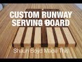 Building a runway cuttingserving board  shaun boyd made this