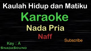 KAULAH HIDUP DAN MATIKU-Naff|KARAOKE NADA PRIA​⁠ -Male-Cowok-Laki-laki@ucokku