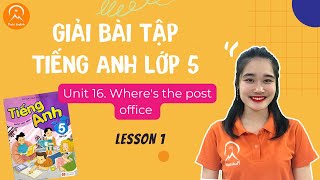 GIẢI BÀI TẬP TIẾNG ANH LỚP 5 - Unit 16. Where's the post office - Lesson 1 - Thaki English
