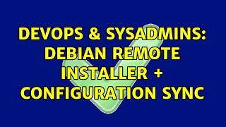 Famous DevOps & SysAdmins: Debian Remote Installer + Configuration sync (5 Solutions!!) Net Worth