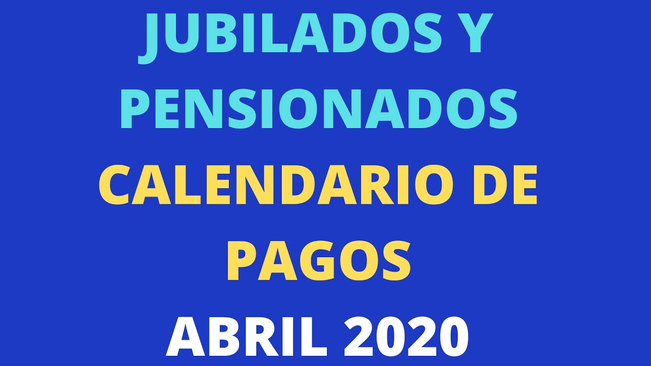 CALENDARIO DE PAGOS JUBILADOS Y PENSIONADOS ABRIL 2020 - YouTube