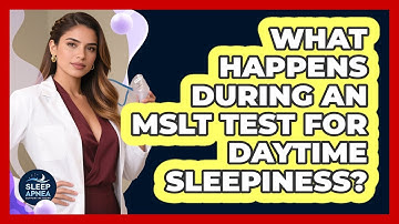 What Happens During An MSLT Test For Daytime Sleepiness? - Sleep Apnea Support Network