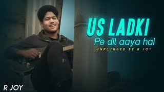 Us Ladki Pe Dil Aaya Hai : R Joy | Unplugged | Kumar Sanu | Raaton Mein Jagaya