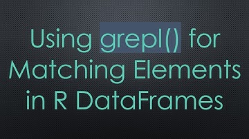 Using grepl() for Matching Elements in R DataFrames