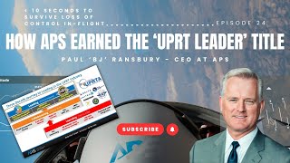 EP-24 | How APS Earned the UPRT Leader Title | 10 Seconds to Survive Loss of Control In-flight