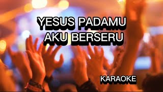 YESUS PADAMU AKU BERSERU KARAOKE || LAGU ROHANI KRISTEN