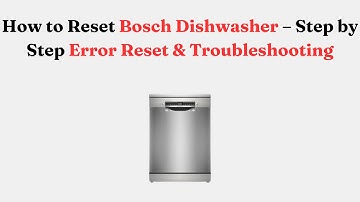 How to Reset Bosch Dishwasher – Step by Step Error Reset & Troubleshooting