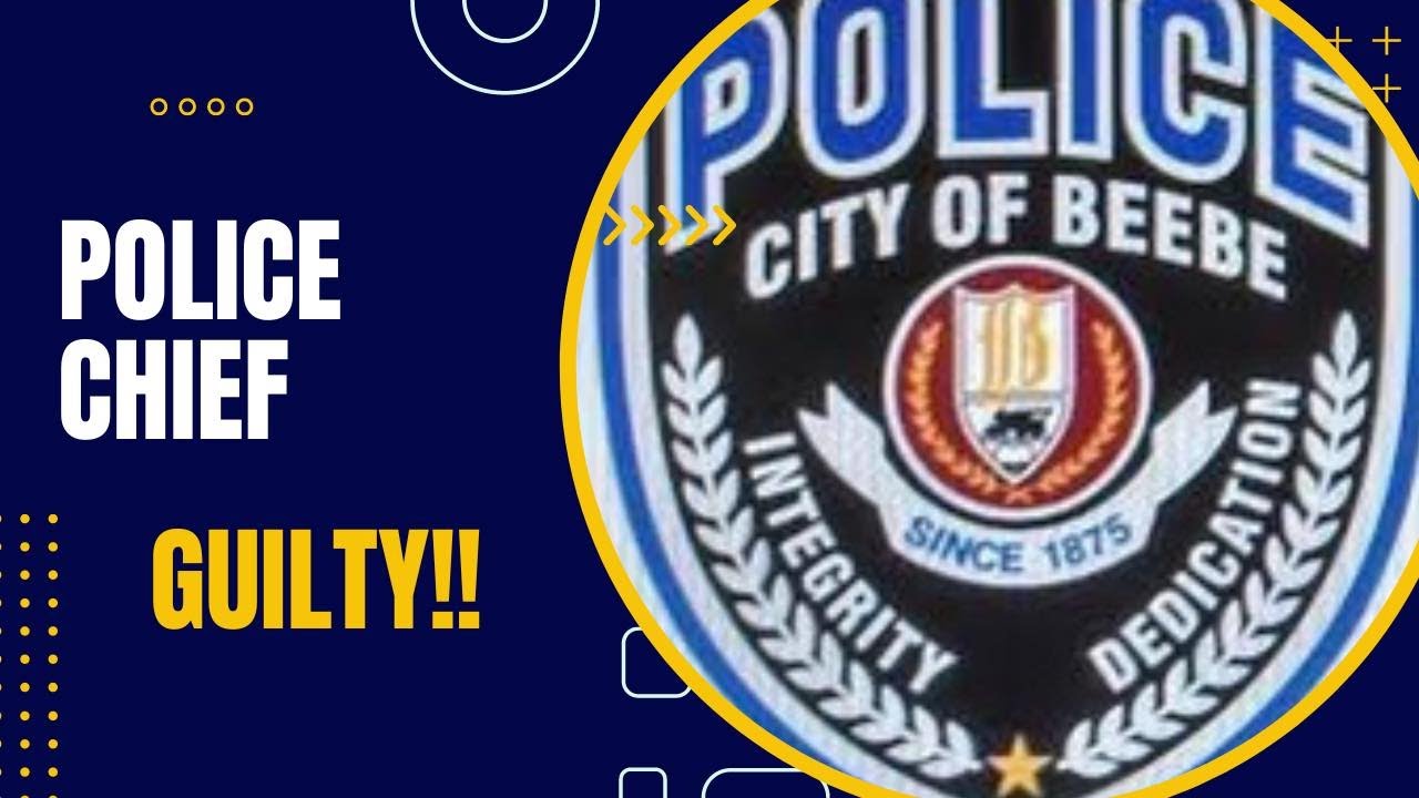 Beebe Arkansas Police Chief Found Guilty YouTube