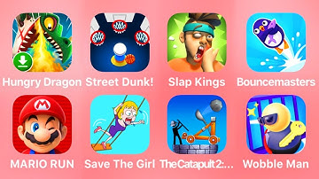Hungry Dragon, Street Dunk, Slap Kings, Bouncemasters, Mario Run, Save The Girl, The Catapult 2