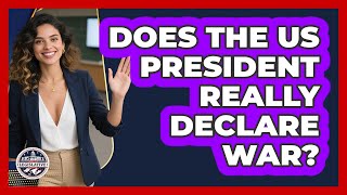 Does The US President Really Declare War?