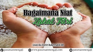 BAGAIMANA NIAT ZAKAT FITRI | Ustadz Abu Ibrohim Muhammad Ali, AM