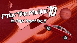 Prius Time Machine 10: The Great Beyond Part II