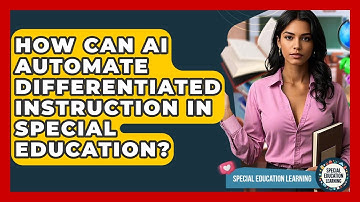 How Can AI Automate Differentiated Instruction In Special Education? - Special Education Learning