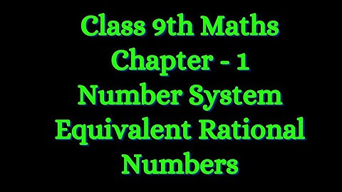 Class 9th Maths | Chapter - 1 | Number Systems |  Equivalent Rational Numbers